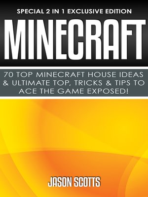 Minecraft --70 Top Minecraft House Ideas & Ultimate Top, Tricks & Tips to Ace the Game Exposed! - ebook